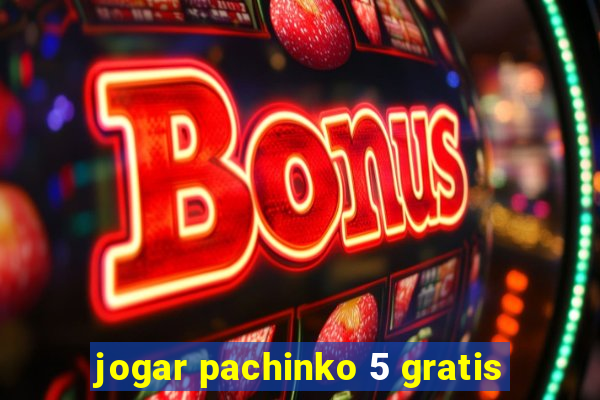 jogar pachinko 5 gratis