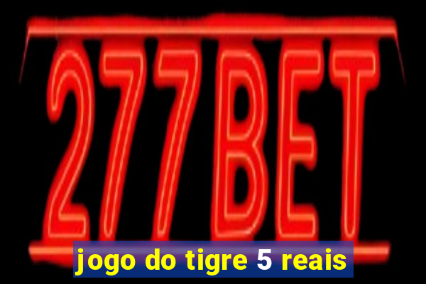 jogo do tigre 5 reais