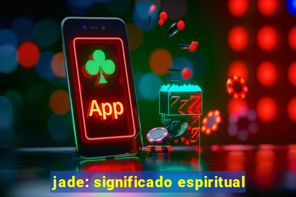 jade: significado espiritual