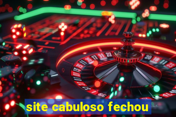 site cabuloso fechou