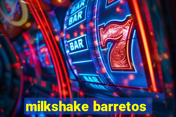 milkshake barretos