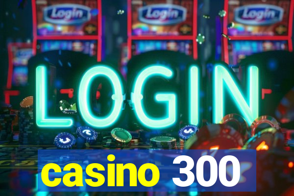 casino 300