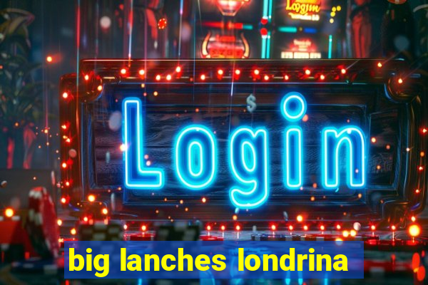 big lanches londrina