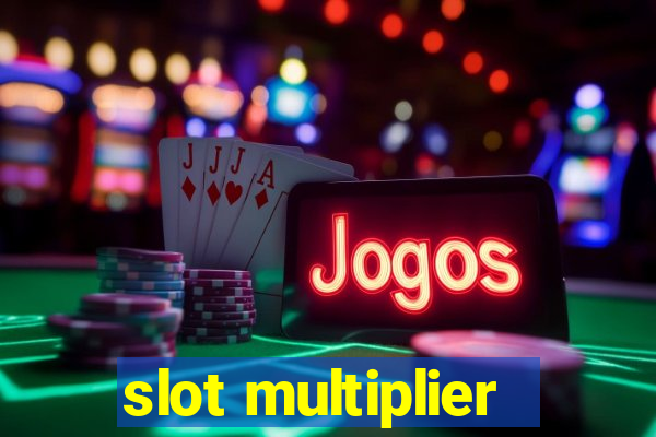 slot multiplier