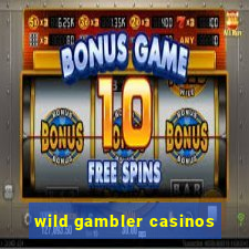 wild gambler casinos