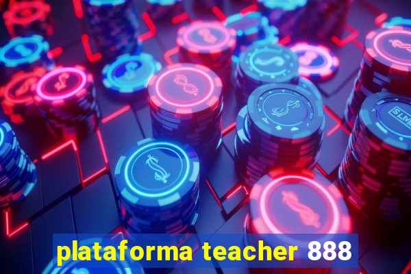 plataforma teacher 888