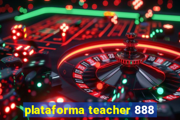 plataforma teacher 888