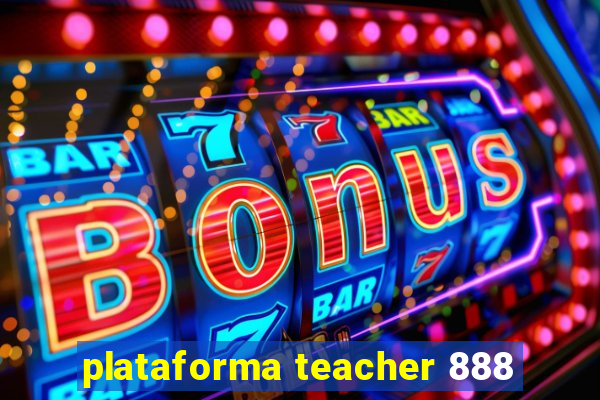 plataforma teacher 888