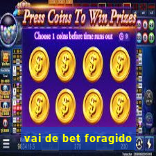 vai de bet foragido