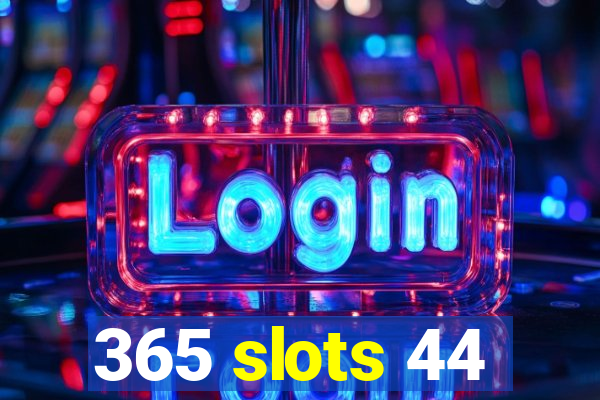 365 slots 44