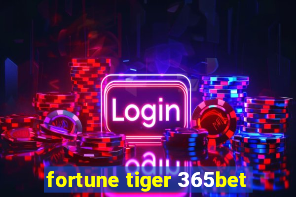 fortune tiger 365bet