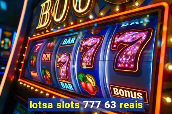 lotsa slots 777 63 reais