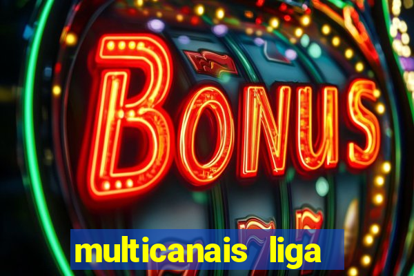 multicanais liga dos campees