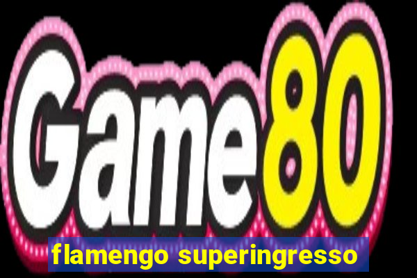 flamengo superingresso