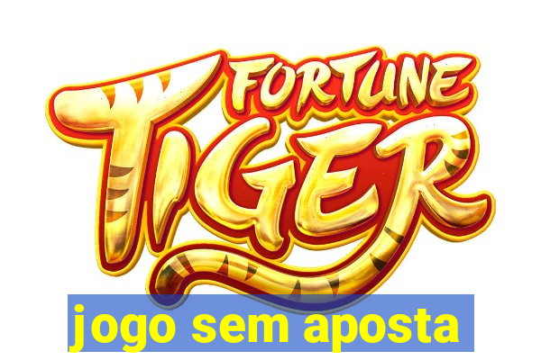 jogo sem aposta