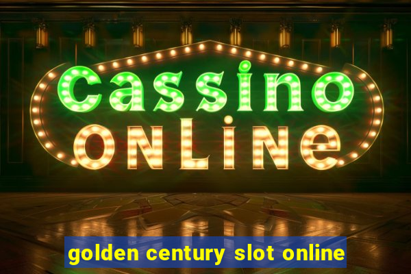 golden century slot online