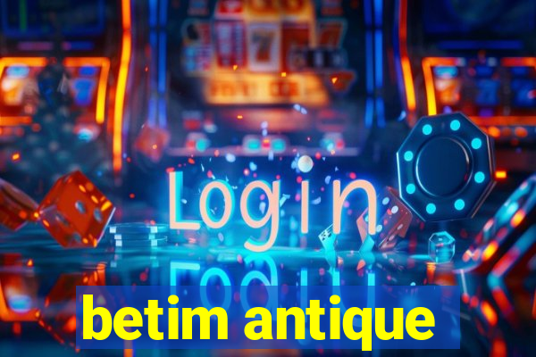 betim antique