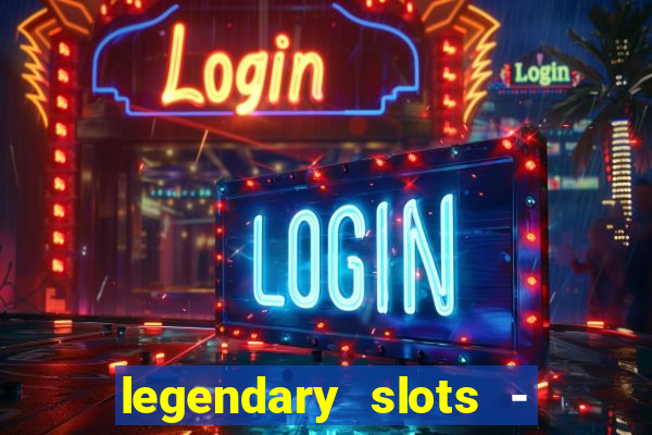 legendary slots - casino games