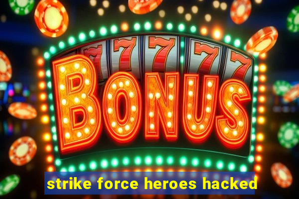 strike force heroes hacked