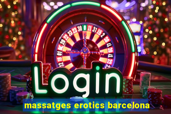 massatges erotics barcelona