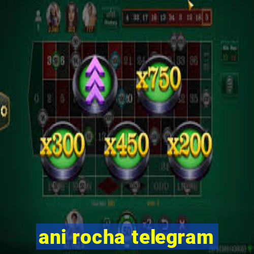 ani rocha telegram