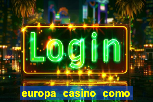 europa casino como sacar dinheiro