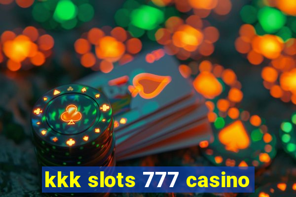 kkk slots 777 casino