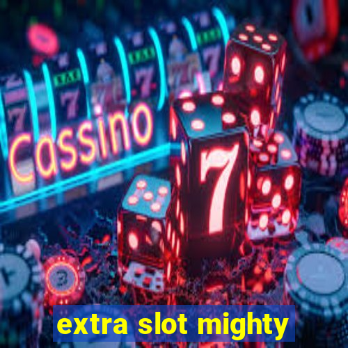 extra slot mighty