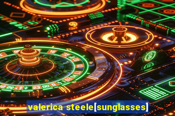 valerica steele[sunglasses]