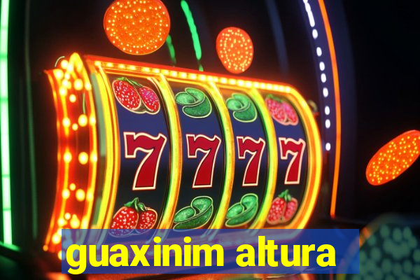 guaxinim altura