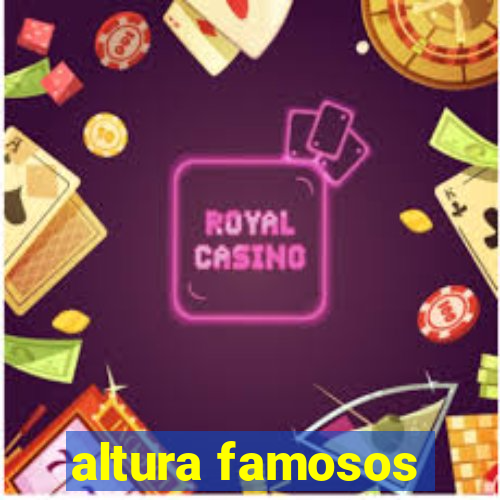 altura famosos