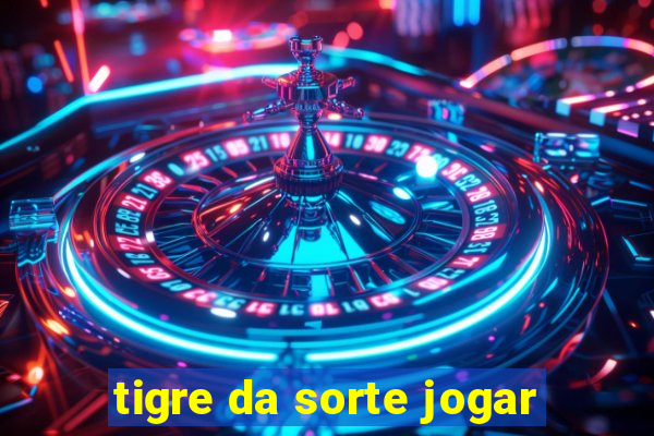 tigre da sorte jogar