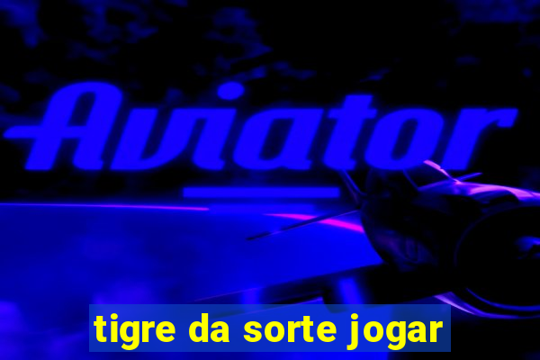 tigre da sorte jogar