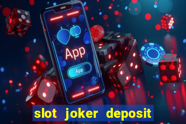 slot joker deposit pulsa tanpa potongan