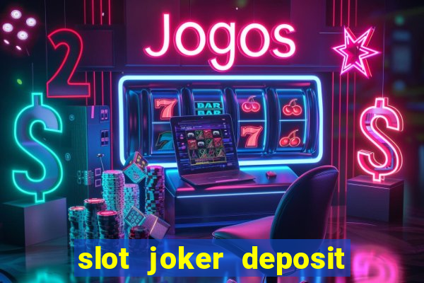 slot joker deposit pulsa tanpa potongan