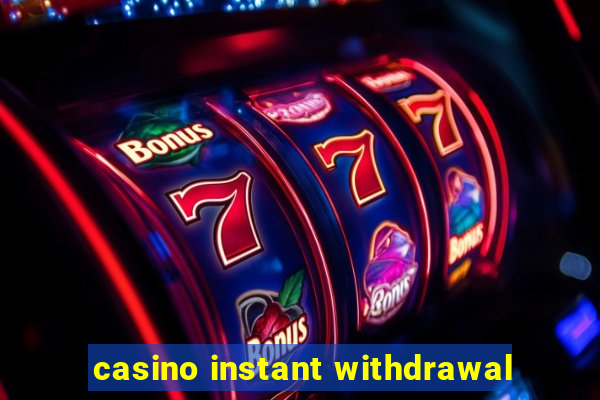 casino instant withdrawal