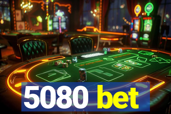 5080 bet