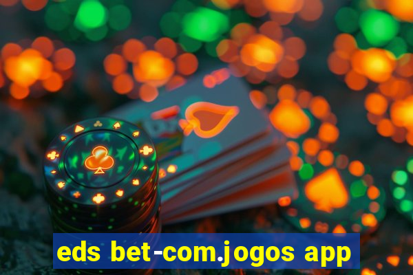 eds bet-com.jogos app