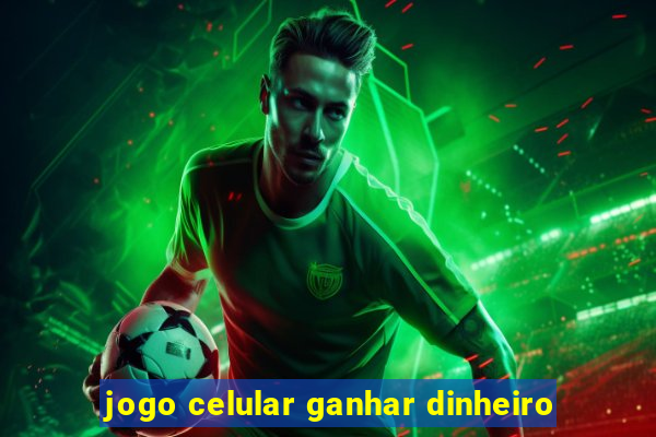 jogo celular ganhar dinheiro