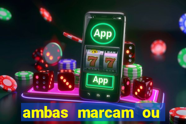 ambas marcam ou mais de 2.5 bet365