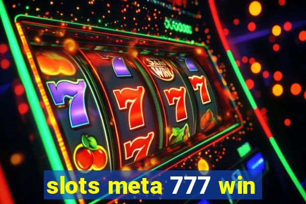 slots meta 777 win