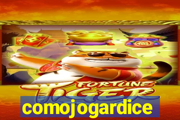 comojogardice