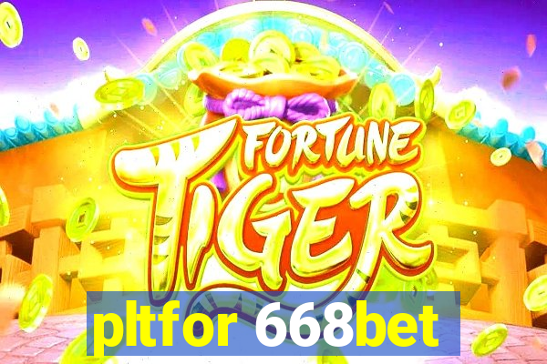 pltfor 668bet