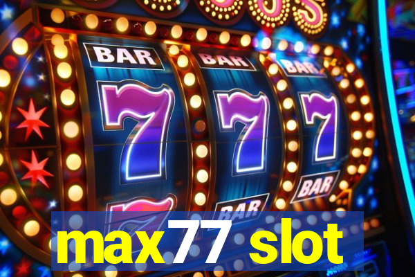 max77 slot