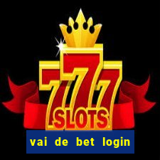 vai de bet login entrar agora