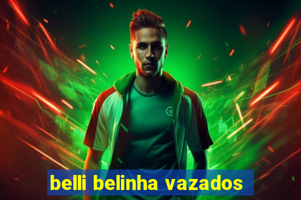 belli belinha vazados