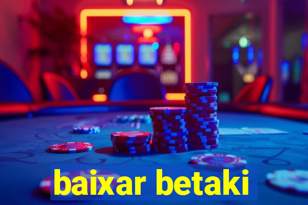 baixar betaki