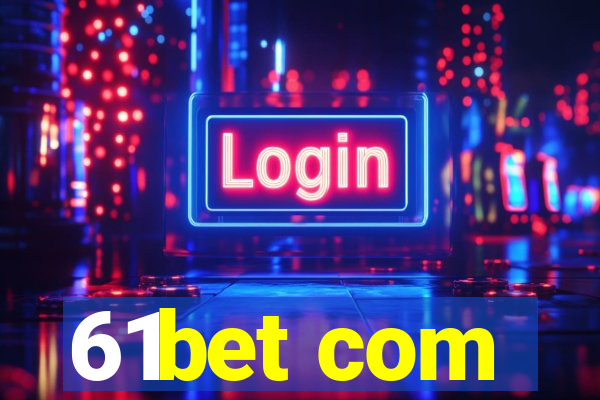 61bet com