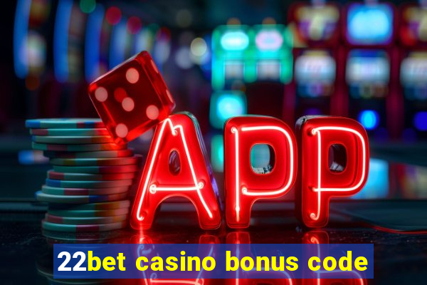 22bet casino bonus code