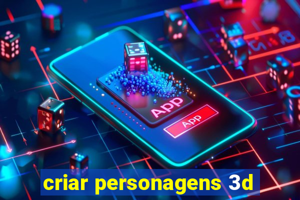 criar personagens 3d